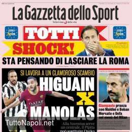 PRIMA PAGINA – Gazzetta: “Scambio Higuain-Manolas, Totti sta pensando di lasciare la Roma”
