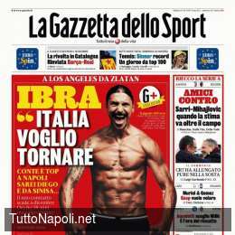 PRIMA PAGINA – Gazzetta dello Sport: “Ibra: ‘Italia voglio tornare, a Napoli sarei Diego'”