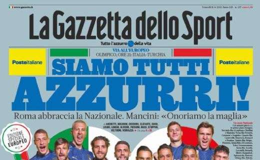 PRIMA PAGINA – Gazzetta: “Siamo tutti azzurri. Roma abbraccia la Capitale”