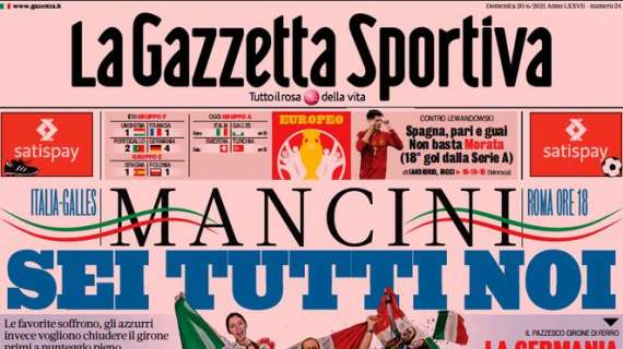 PRIMA PAGINA – Gazzetta carica l’Italia verso il Galles: “Mancini, sei tutti noi!”