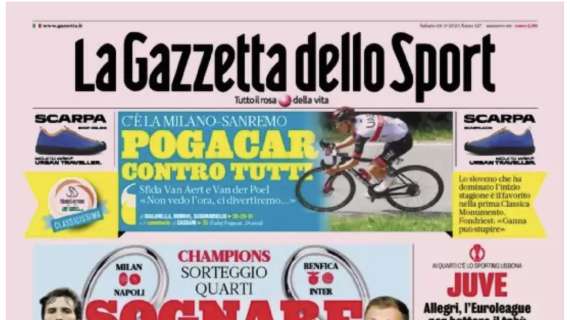 PRIMA PAGINA – Gazzetta dello Sport sul sorteggio: “Sognare si può”