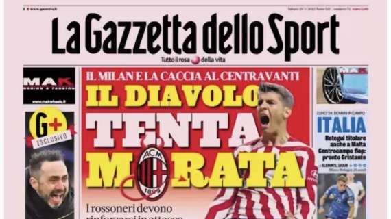PRIMA PAGINA – La Gazzetta dello Sport: “Il Diavolo tenta Morata”