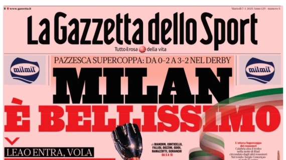 Gazzetta dello Sport: “Milan, è bellissimo. Pazzesco in Supercoppa”