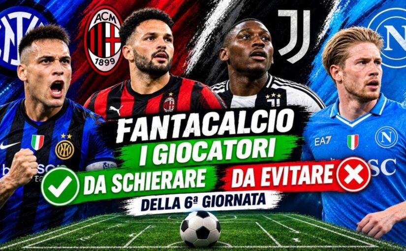 Fantacalcio, i giocatori da schierare e da evitare della 6a Giornata